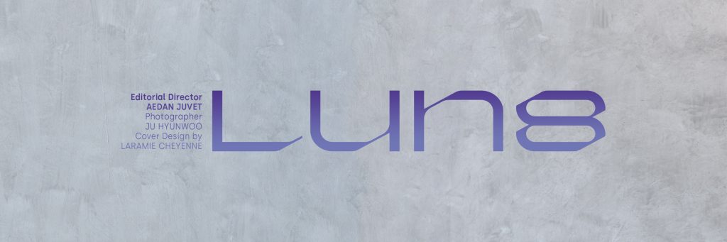 LUN8: Ready to Make Our Mark LUN8: Ready to Make Our Mark Vanity Teen 虚荣青年 Lifestyle & new faces magazine